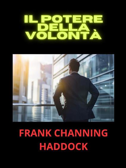 Il Potere della Volontà (Tradotto) - Frank Channing Haddock,Frank C. Haddock,David De Angelis - ebook