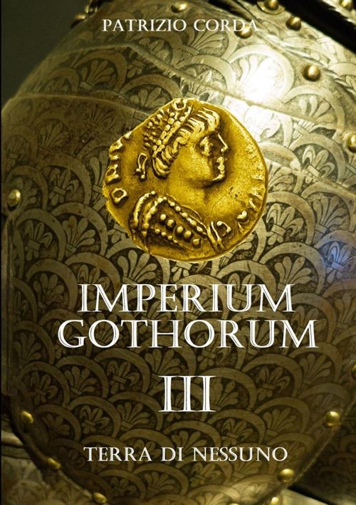 Terra di nessuno. Imperium Gothorum. Nuova ediz.. Vol. 3 - Patrizio Corda - copertina