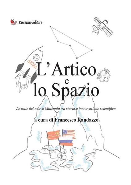 L'Artico e lo Spazio. Le rotte del nuovo millennio tra storia e innovazione scientifica - copertina