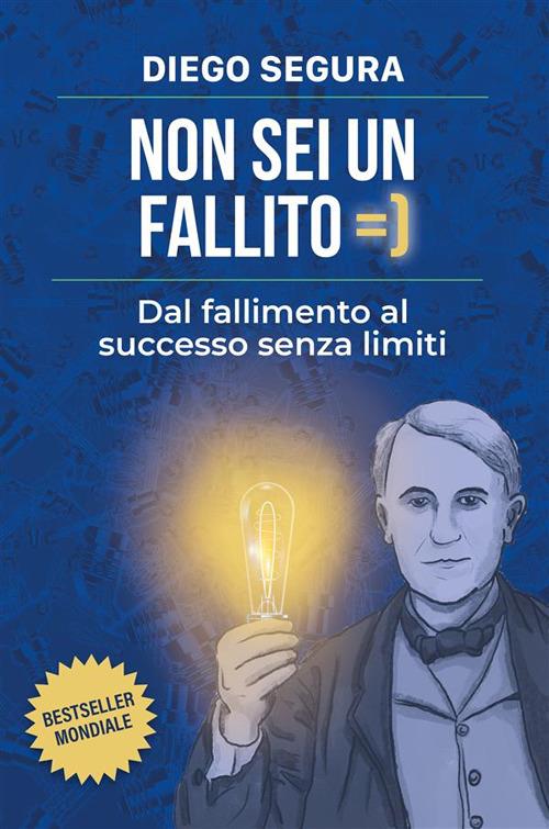 Non sei un fallito. Dal fallimento al successo senza limiti - Diego Segura - ebook