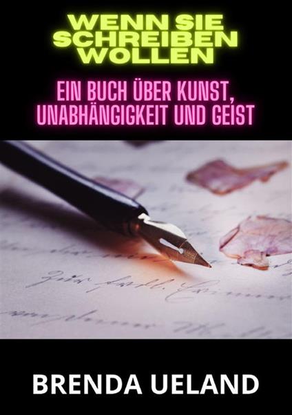 Wenn sie schreiben wollen. Ein Buch über Kunst, Unabhängigkeit und Geist - Brenda Ueland - copertina