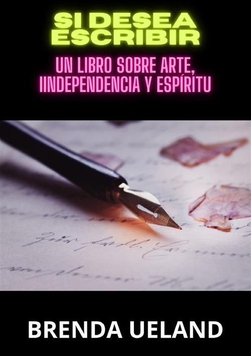 Si desea escribir. Un libro sobre arte, iindependencia y espíritu - Brenda Ueland - copertina