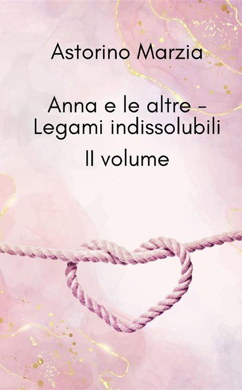 Legami indissolubili. Anna e le altre. Ediz. a caratteri grandi. Vol. 2 - Marzia Astorino - copertina