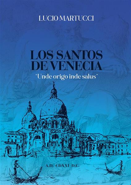 Los santos de Venecia. «Unde origo inde salus» - Lucio Martucci - copertina