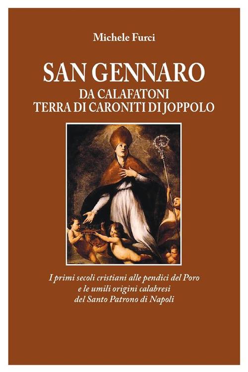 San Gennaro da Calafatoni terra di Caroniti di Joppolo. I primi secoli cristiani alle pendici del Poro e le umili origini calabresi del Santo Patrono di Napoli - Michele Furci - ebook