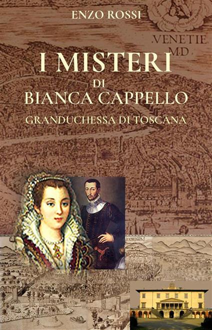 I misteri di Bianca Cappello. Granduchessa di Toscana - Enzo Rossi - ebook