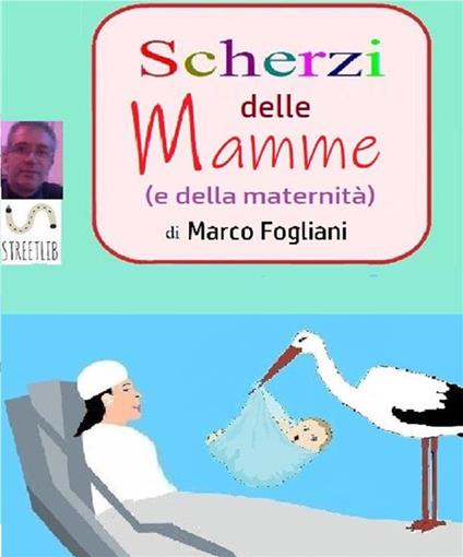 Scherzi delle mamme (e della maternità) - Marco Fogliani - ebook