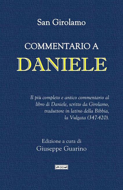 Commentario a Daniele. Il più completo e antico commentario al libro di Daniele, scritto da Girolamo, traduttore in latino della Bibbia, la Vulgata (347-420) - Girolamo (san) - copertina