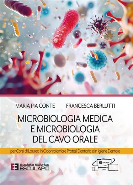 Microbiologia medica e microbiologia del cavo orale. Per i corsi di laurea in odontoiatria e protesi dentaria e in igiene dentale - Francesca Berlutti,Maria Pia Conte - ebook