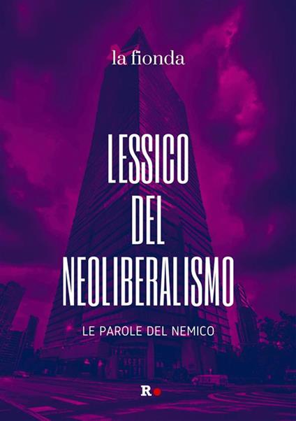 Lessico del neoliberalismo. Le parole del nemico - V.V.A.A. - ebook