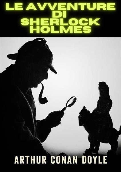 Le avventure di Sherlock Holmes. Ediz. integrale - Arthur Conan Doyle - copertina