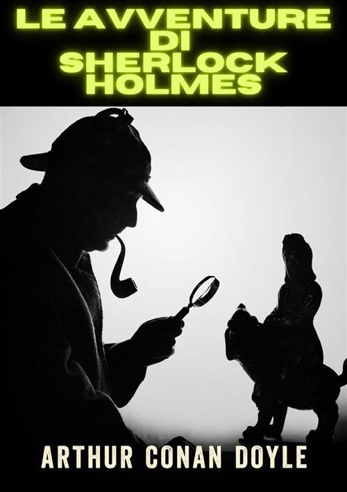 Le avventure di Sherlock Holmes. Ediz. integrale - Arthur Conan Doyle - copertina