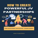 How to Create Powerful JV Partnerships