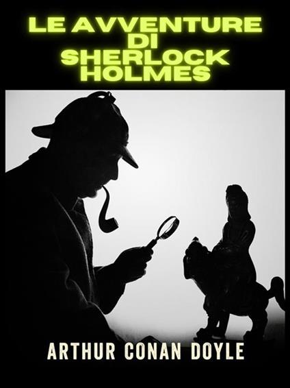 Le avventure di Sherlock Holmes. Ediz. integrale - Arthur Conan Doyle,David De Angelis - ebook