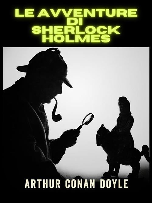 Le avventure di Sherlock Holmes. Ediz. integrale - Arthur Conan Doyle,David De Angelis - ebook