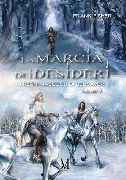 La marcia dei desideri. I regni nascosti di Belisaver. Vol. 3 - Frank Fisher - ebook