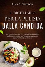 Il ricettario per la pulizia dalla candida. Ricette appetitose per migliorare la salute dell'intestino con un programma di pasti depurativi di 2 settimane