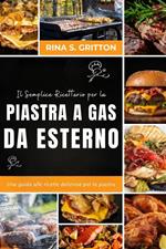 Il semplice ricettario per la piastra a gas da esterno. Una guida alle ricette deliziose per la piastra