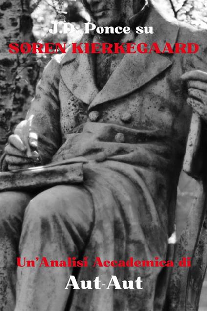 J. D. Ponce su Sören Kierkegaard: un'analisi accademica di Aut-Aut - J. D. Ponce - ebook