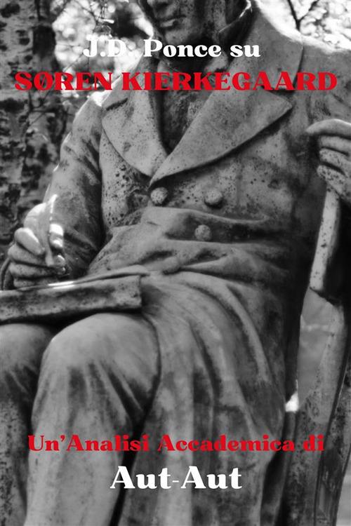 J. D. Ponce su Sören Kierkegaard: un'analisi accademica di Aut-Aut - J. D. Ponce - ebook
