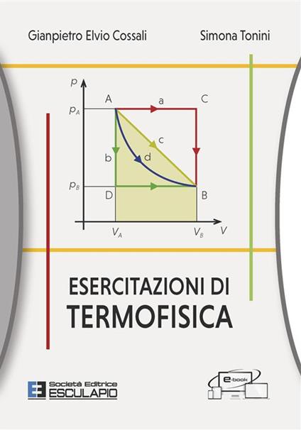 Esercitazioni di termofisica - Gianpietro Elvio Cossali,Simona Tonini - ebook