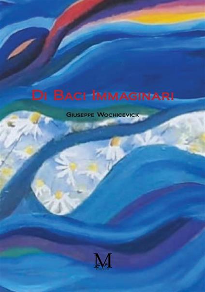 Di baci immaginari - Giuseppe Wochicevick - copertina
