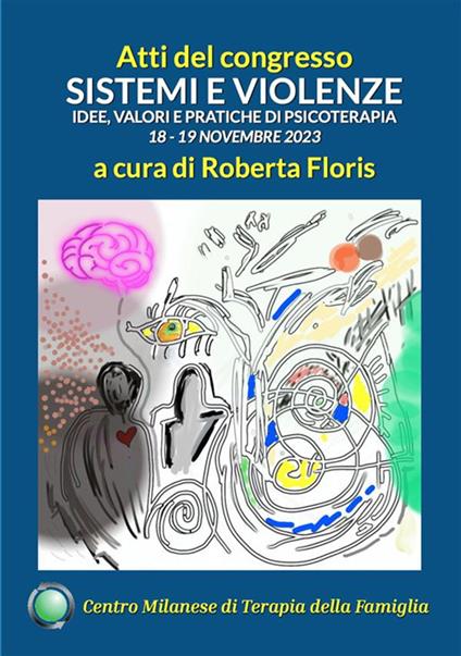 Sistemi e violenze. Idee, valori e pratiche di psicoterapia. Atti del Congresso del Centro Milanese di Terapia della Famiglia, 18-19 novembre 2023 - Roberta Floris - ebook
