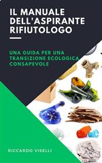 Il manuale dell'aspirante rifiutologo. Una guida per una transizione ecologica consapevole