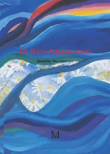 Di baci immaginari - Giuseppe Wochicevick - ebook
