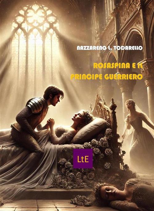 La bella addormentata. Rosaspina e il principe guerriero - Nazzareno Luigi Todarello - ebook