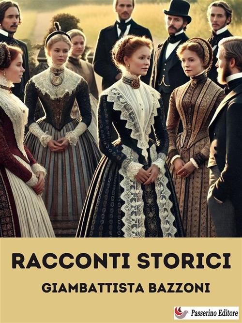 Racconti storici - Giambattista Bazzoni - ebook