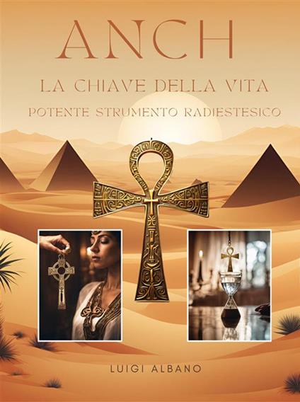Anch. La chiave della vita. Potente strumento radiestesico - Luigi Albano - ebook