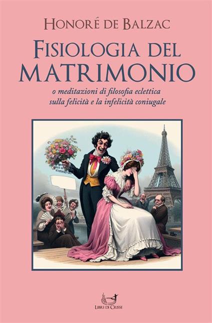 Fisiologia del matrimonio. O meditazioni di filosofia eclettica sulla felicità e la infelicità coniugale - Honoré de Balzac - ebook