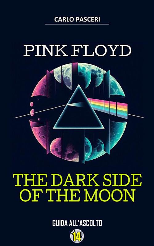 Pink Floyd. The dark side of the moon. Guida all'ascolto. Dischi da leggere - Carlo Pasceri - ebook