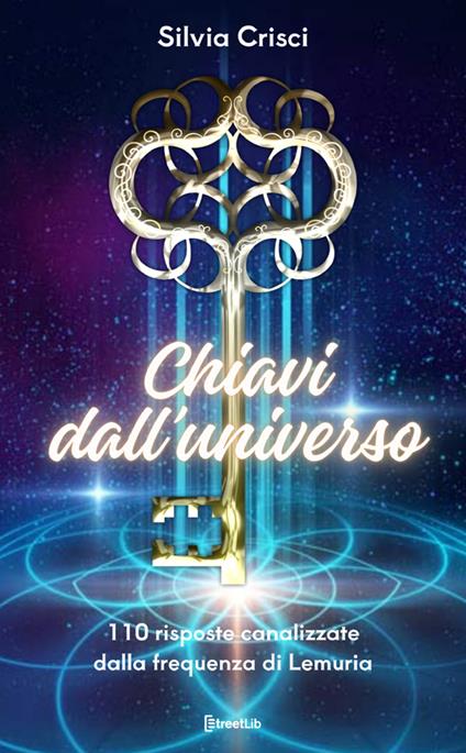 Chiavi dall'universo. 110 risposte canalizzate dalla frequenza di Lemuria. Ediz. a caratteri grandi - Silvia Crisci - copertina