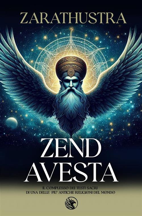 Zend Avesta. Il complesso dei testi sacri di una delle più antiche religioni del mondo - Zarathustra - ebook
