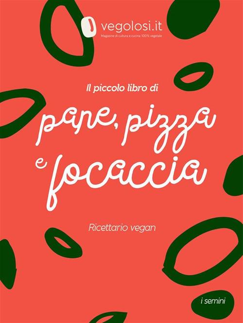 Il piccolo libro di pane, pizza e focaccia - Vegolosi.it - ebook
