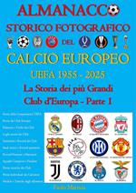 Almanacco storico fotografico del calcio europeo. La storia dei più grandi club d'Europa. Vol. 1: Almanacco storico fotografico del calcio europeo. La storia dei più grandi club d'Europa