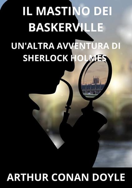 Il mastino dei Baskerville. Un'altra avventura di Sherlock Holmes - Arthur Conan Doyle - copertina