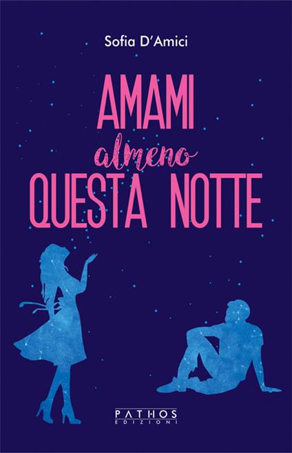 Amami almeno questa notte - Sofia D'Amici - ebook