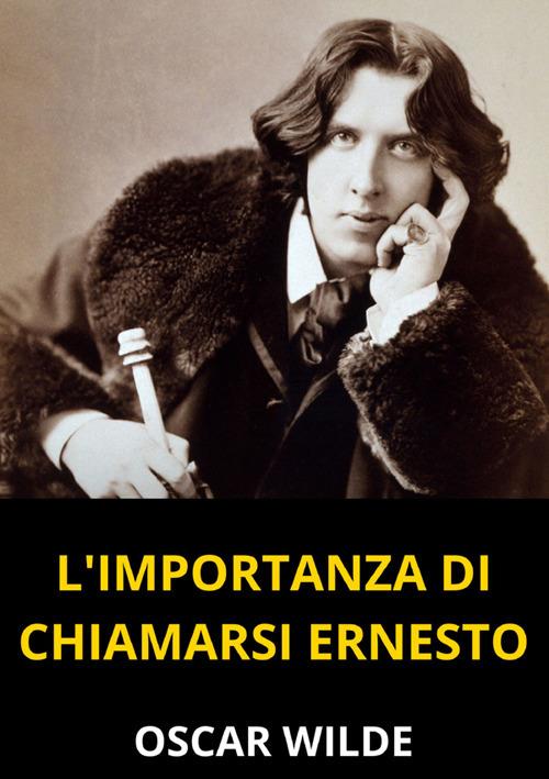L'importanza di chiamarsi Ernesto - Oscar Wilde - copertina