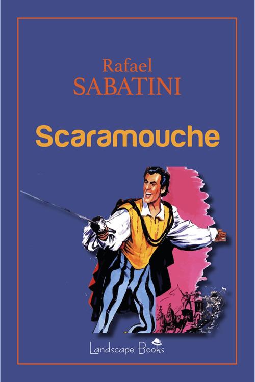 Scaramouche - Rafael Sabatini,F. Sacchi - ebook