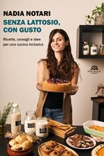 Senza lattosio, con gusto. Ricette, consigli e idee per una cucina inclusiva