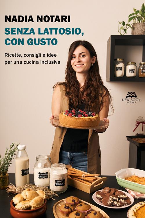 Senza lattosio, con gusto. Ricette, consigli e idee per una cucina inclusiva - Nadia Notari - ebook