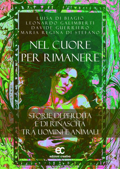 Nel cuore per rimanere. Storie di perdita e rinascita tra uomini e animali - Luisa Di Biagio,Maria Regina Di Stefano,Leonardo Galimberti,Davide Guerriero - ebook