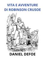Vita e avventure di Robinson Crusoe. Ediz. integrale