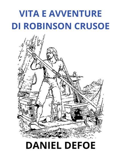 Vita e avventure di Robinson Crusoe. Ediz. integrale - Daniel Defoe,David De Angelis - ebook