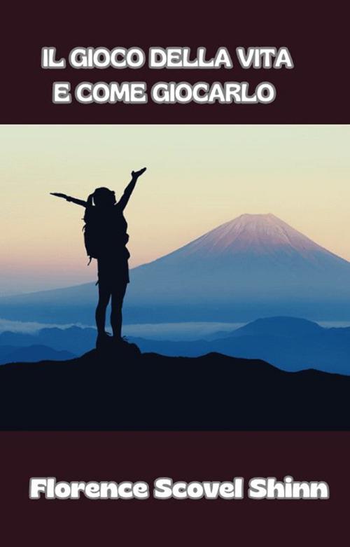 Il gioco della vita e come giocarlo - Florence Scovel Shinn - ebook