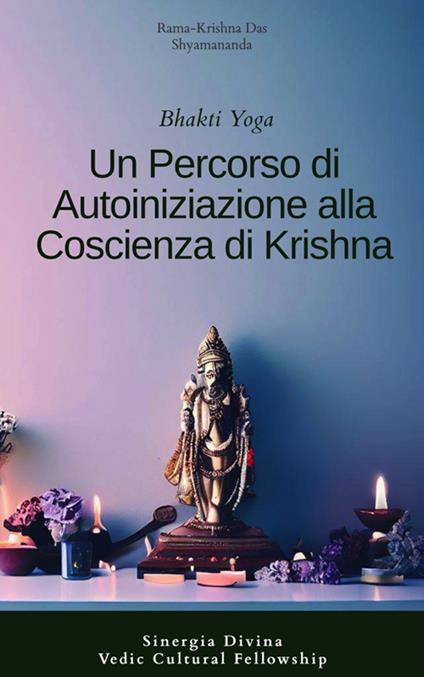 Bhakti yoga. Un percordo di autoiniziazione alla coscienza di Krishna - Renzo Samaritani - ebook