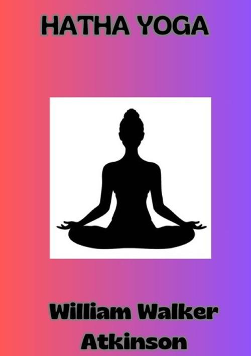 Hatha Yoga - William Walker Atkinson - copertina